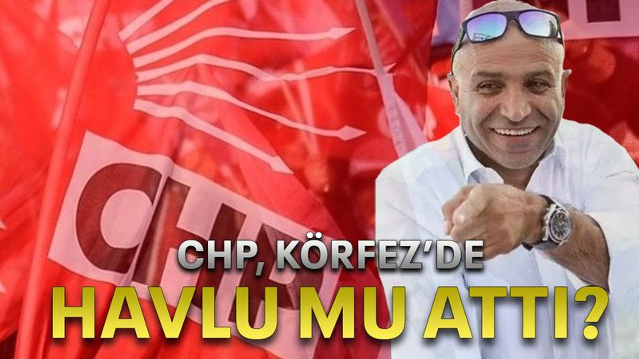 CHP, Körfez’de havlu mu attı?